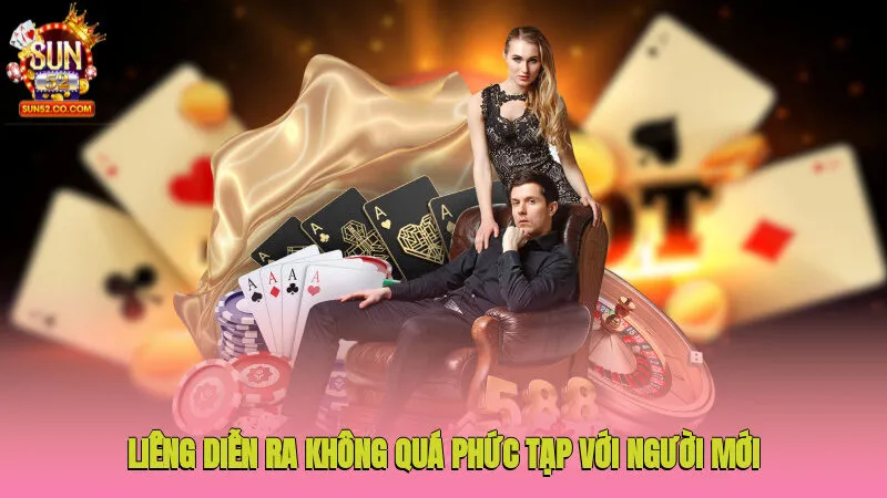 Liêng diễn ra không quá phức tạp với người mới