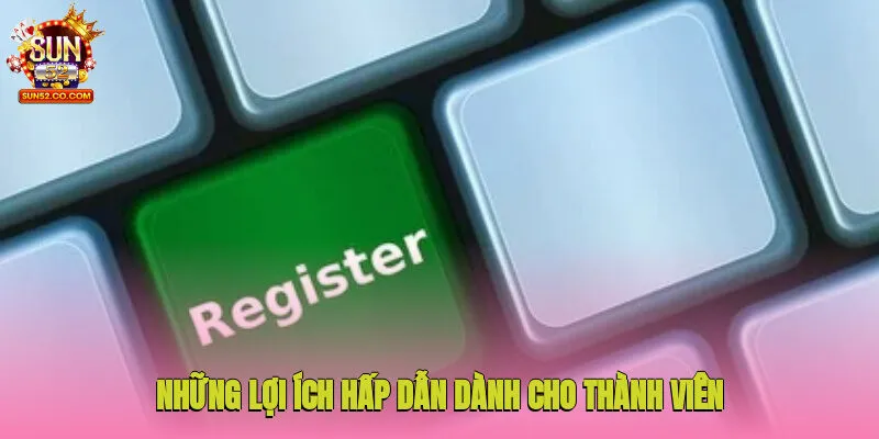 Những lợi ích hấp dẫn dành cho thành viên của nền tảng Sun52