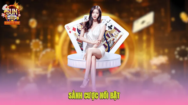 Sảnh cược nổi bật cung cấp trò chơi trong game bài Sun52